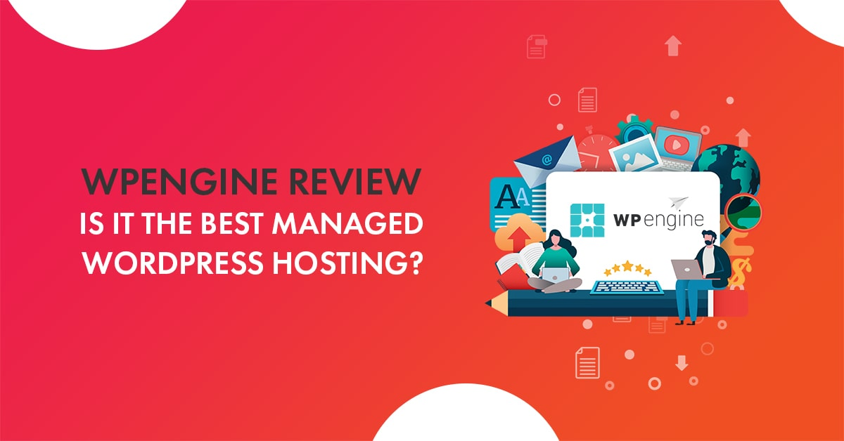 Wpengine Review 2022 Is It The Best Managed Wordpress Hosting